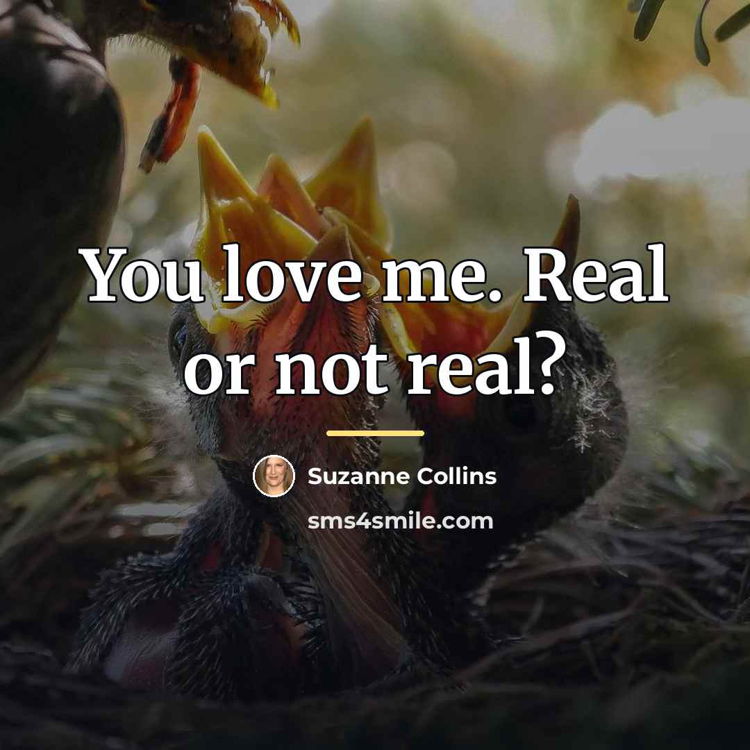 “You love me. Real or not real?…” quote by Suzanne Collins