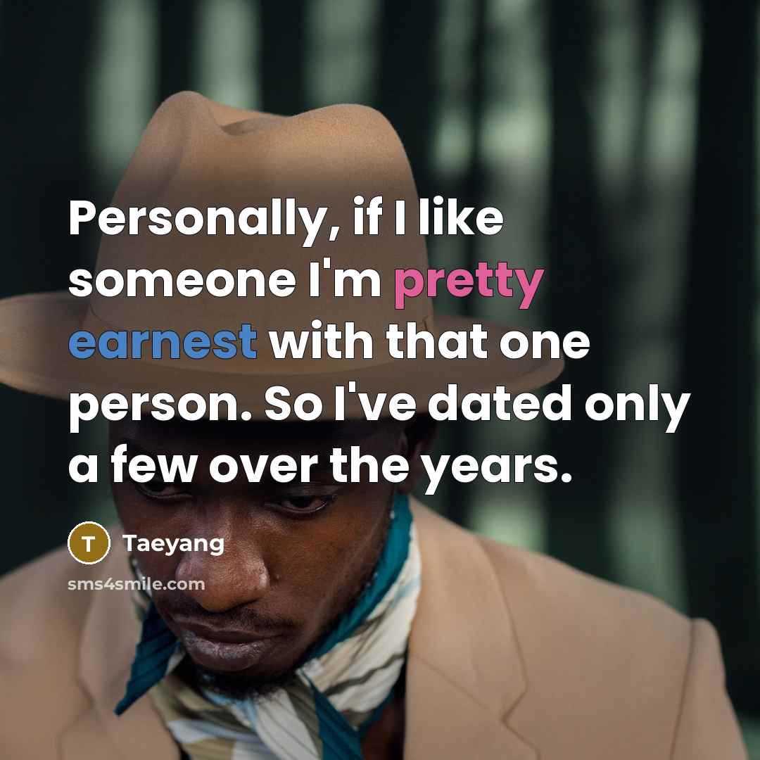 “Personally, if I like someone I'm pretty earnest with that…” quote by Taeyang