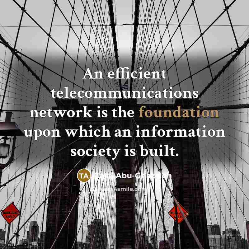 “An efficient telecommunications network is the foundation upon which an…” quote by Talal Abu-Ghazaleh