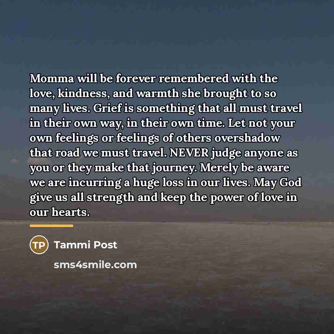 “Momma will be forever remembered with the love, kindness, and…” quote by Tammi Post