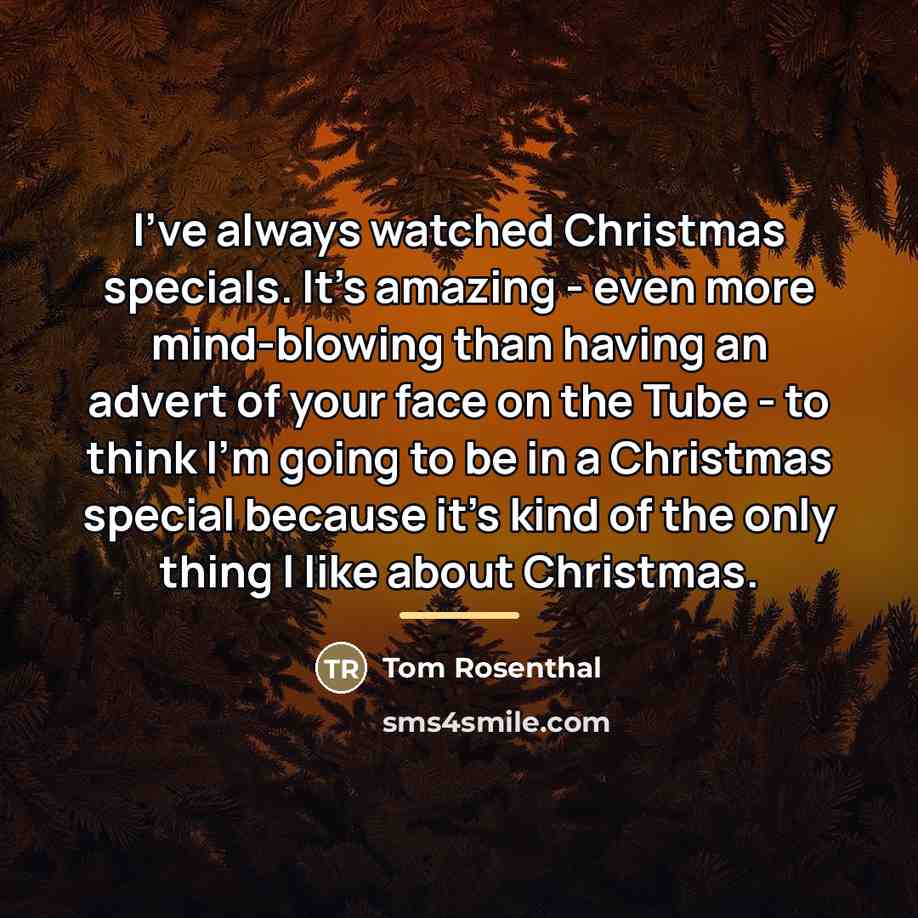 “I've always watched Christmas specials. It's amazing - even more…” quote by Tom Rosenthal
