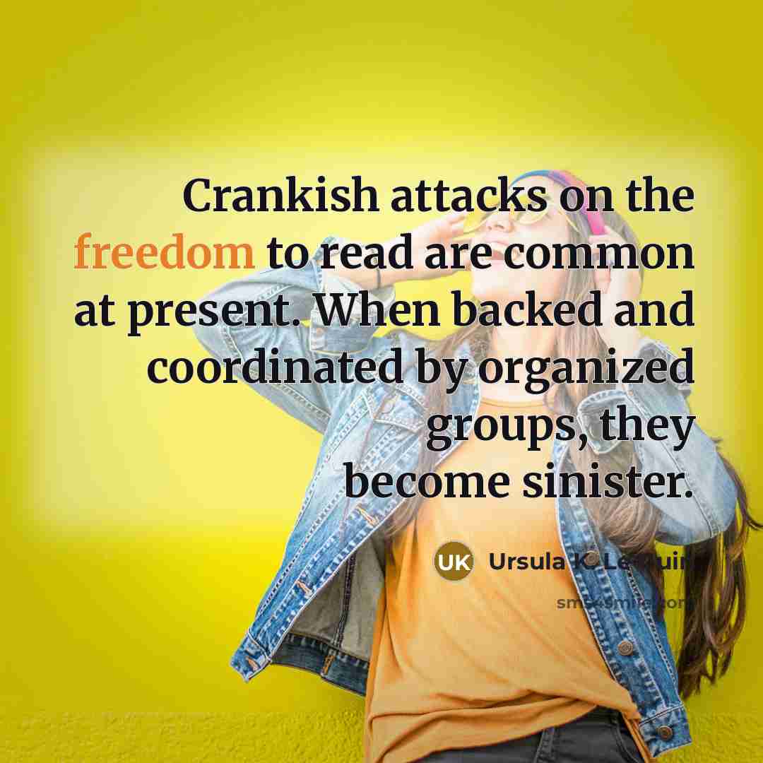 “Crankish attacks on the freedom to read are common at…” quote by Ursula K. Le Guin