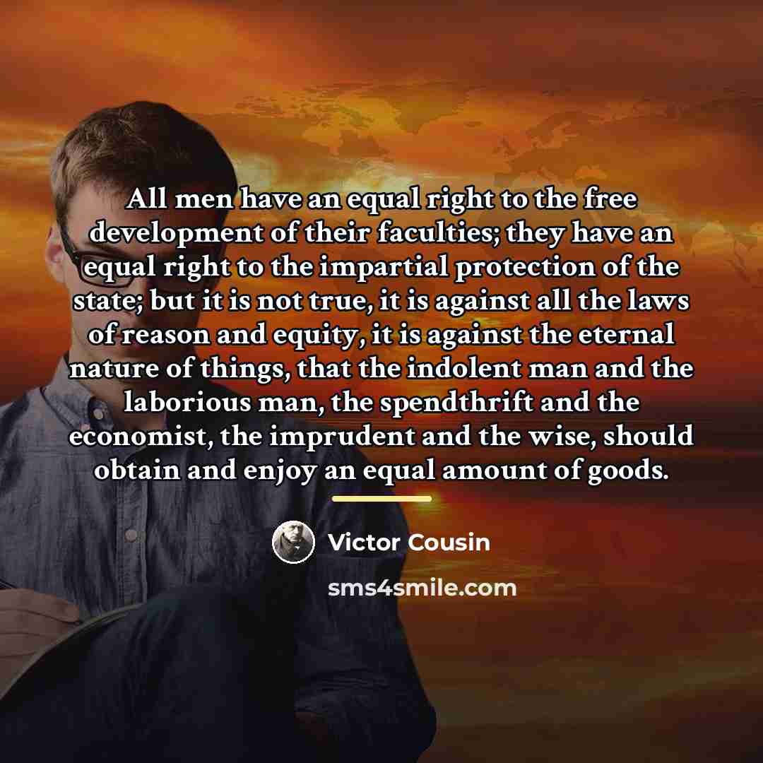 “All men have an equal right to the free development…” quote by Victor Cousin