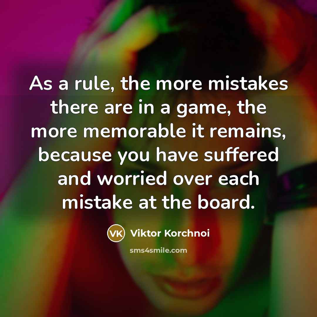 “As a rule, the more mistakes there are in a…” quote by Viktor Korchnoi