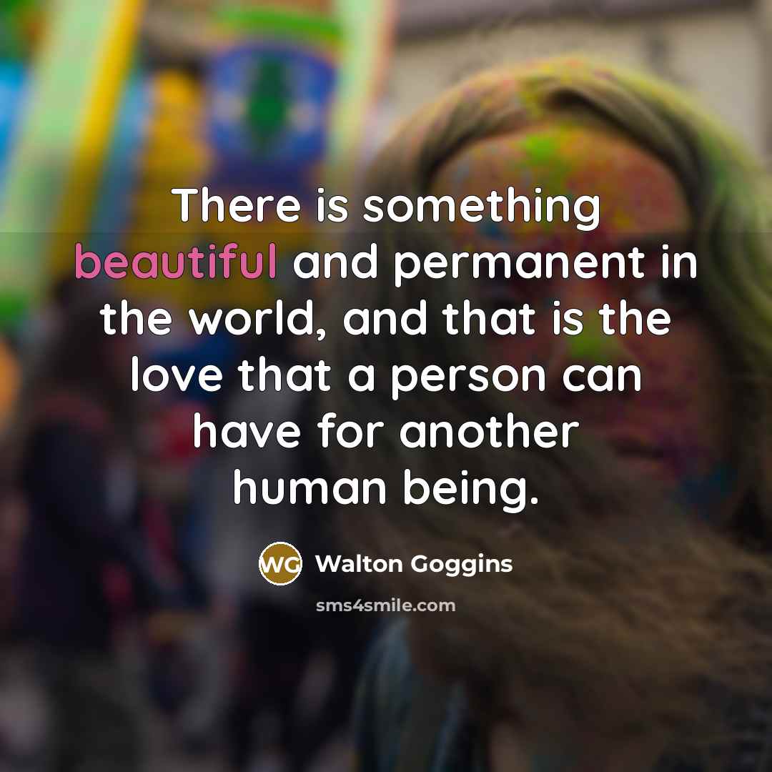 “There is something beautiful and permanent in the world, and…” quote by Walton Goggins