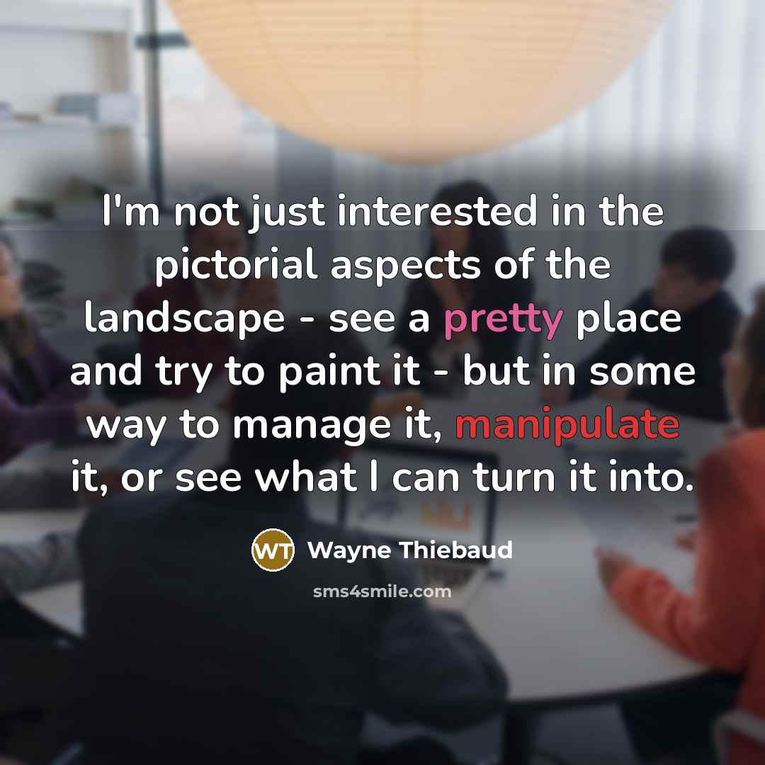 “I'm not just interested in the pictorial aspects of the…” quote by Wayne Thiebaud
