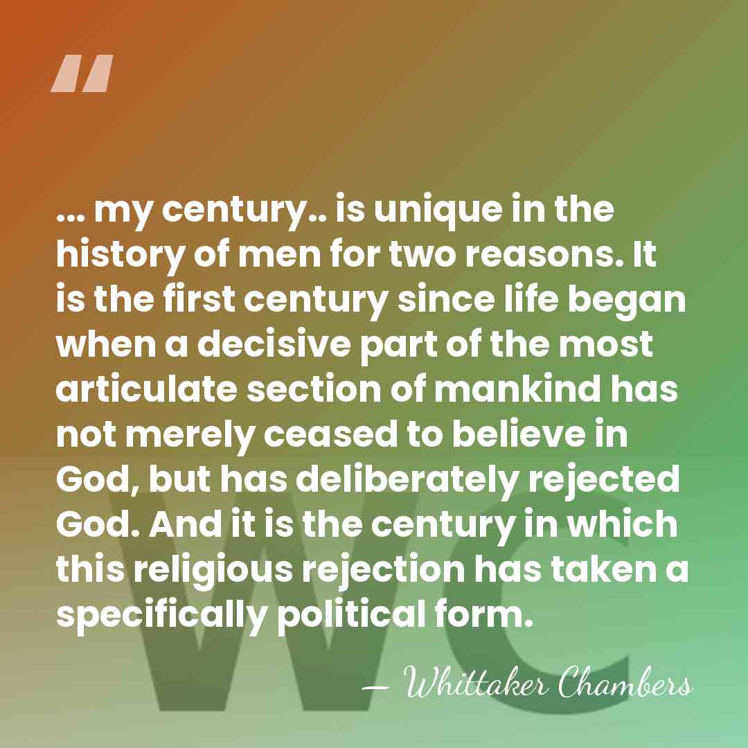 ... my century.. is unique in the history of men for two&hellip; - Whittaker Chambers