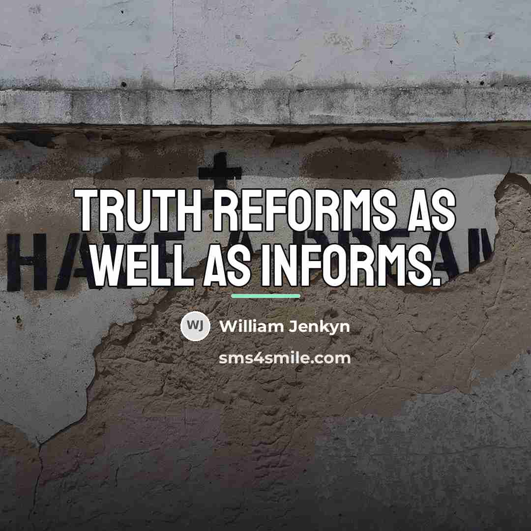 “Truth reforms as well as informs.…” quote by William Jenkyn