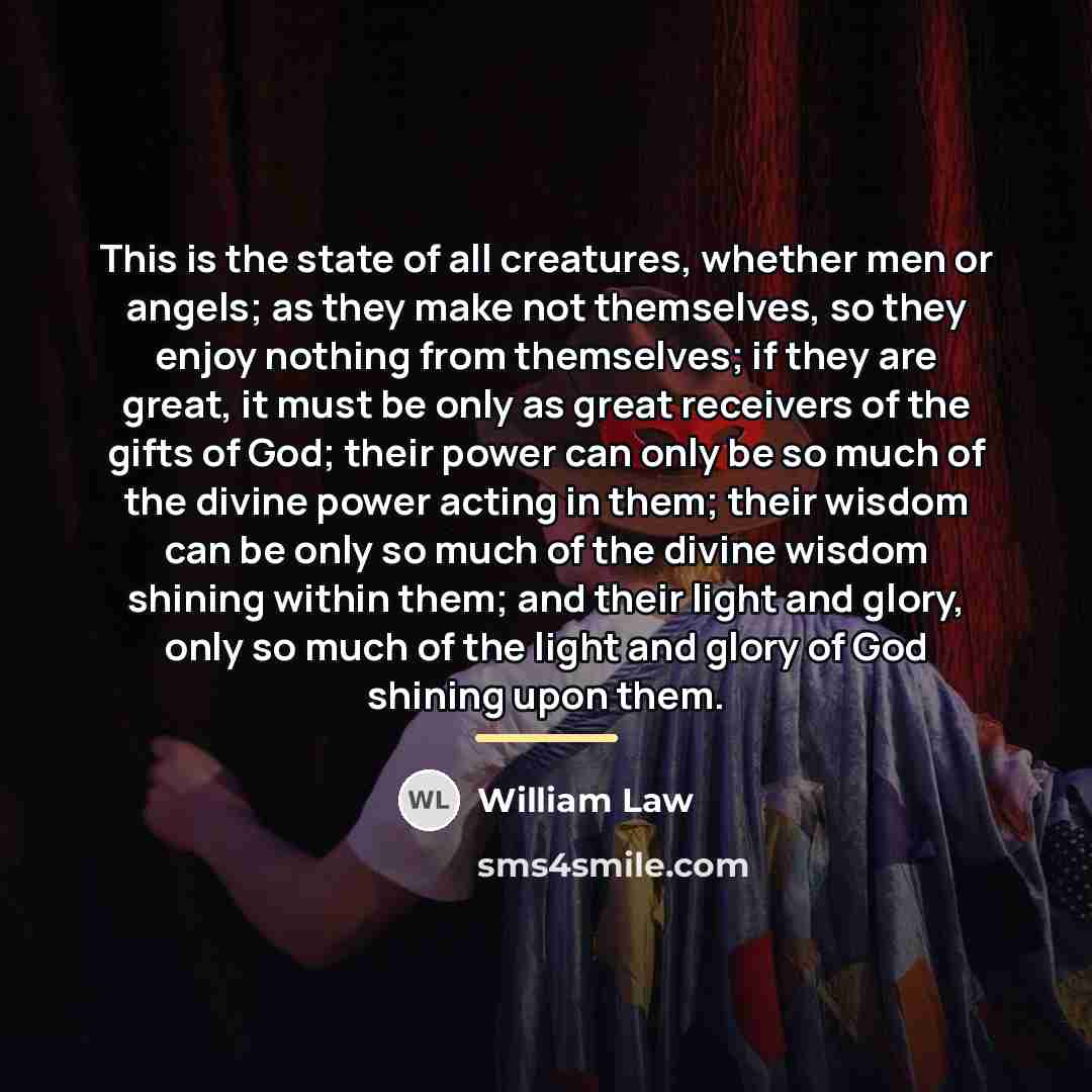 “This is the state of all creatures, whether men or…” quote by William Law