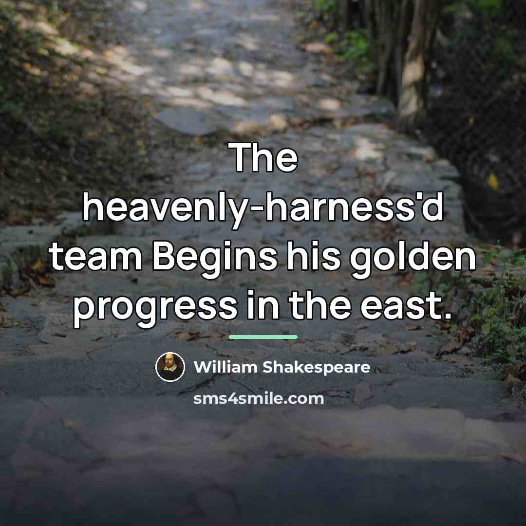 “The heavenly-harness'd team Begins his golden progress in the east.…” quote by William Shakespeare