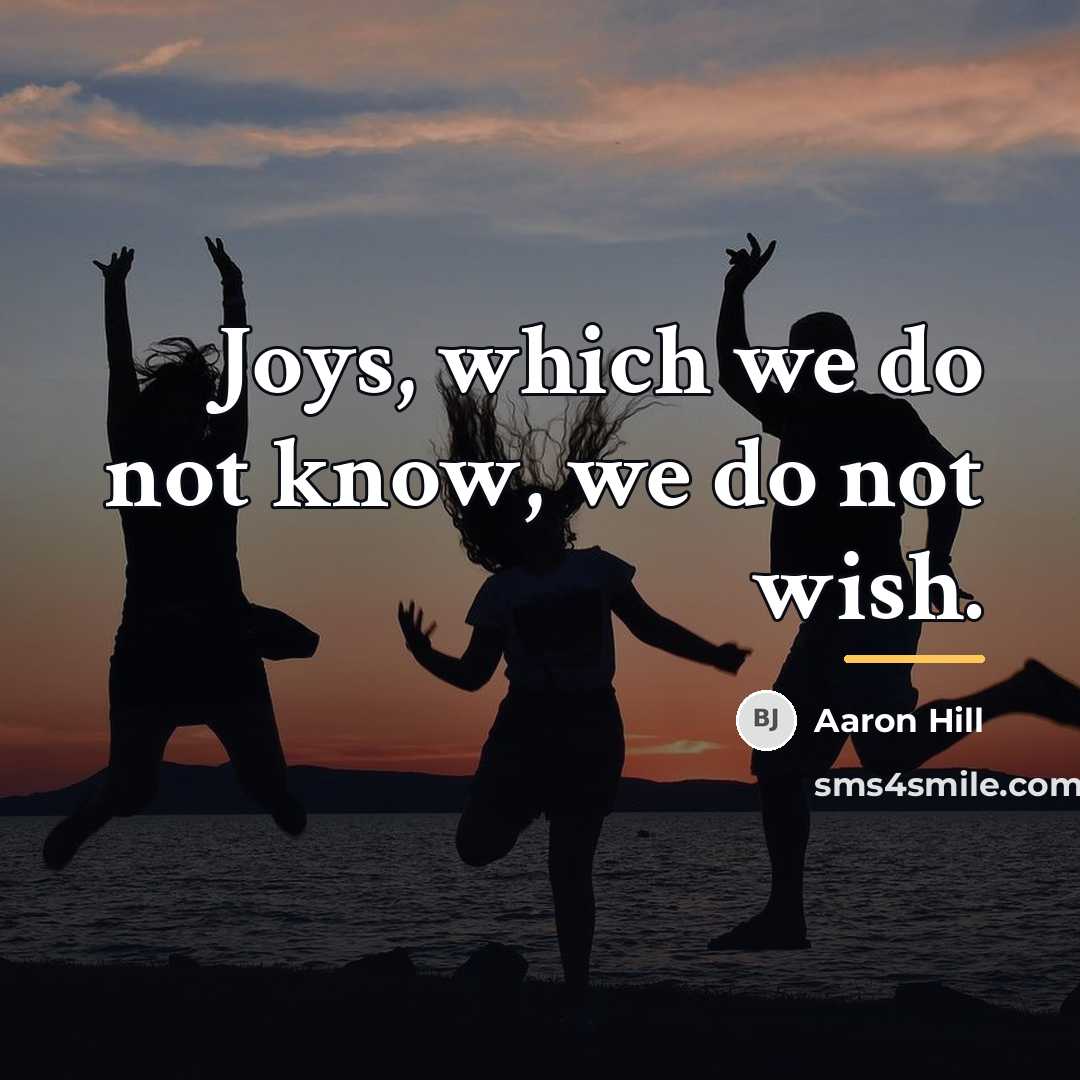 “Joys, which we do not know, we do not wish.…” quote by Aaron Hill