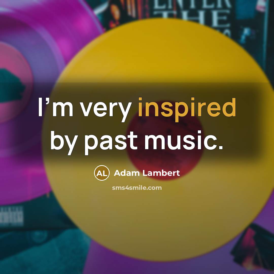 “I'm very inspired by past music.…” quote by Adam Lambert