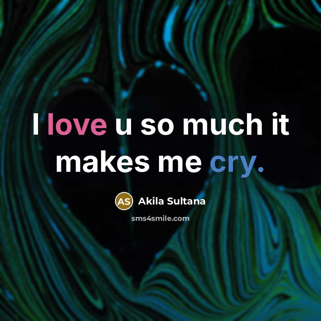 “I love u so much it makes me cry.…” quote by Akila Sultana