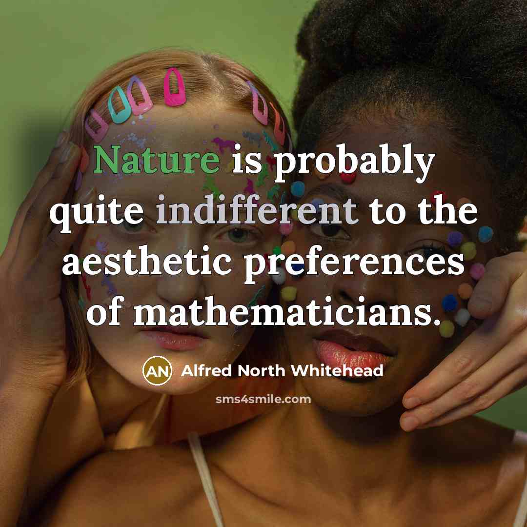 “Nature is probably quite indifferent to the aesthetic preferences of…” quote by Alfred North Whitehead