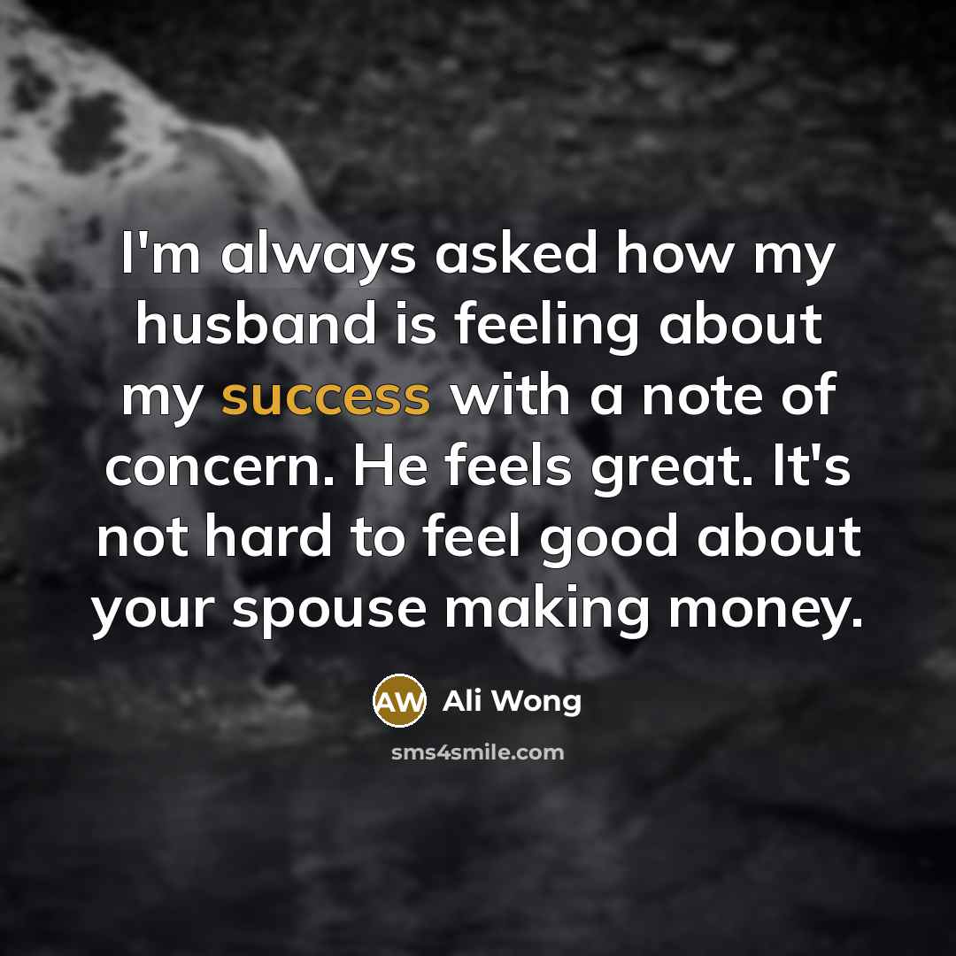 “I'm always asked how my husband is feeling about my…” quote by Ali Wong