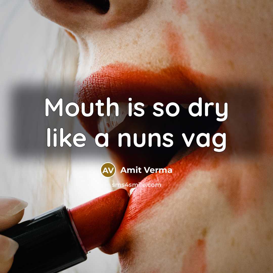 “Mouth is so dry like a nuns vag…” quote by Amit Verma