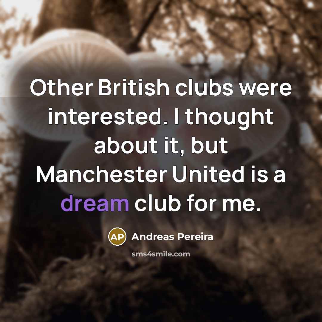 “Other British clubs were interested. I thought about it, but…” quote by Andreas Pereira