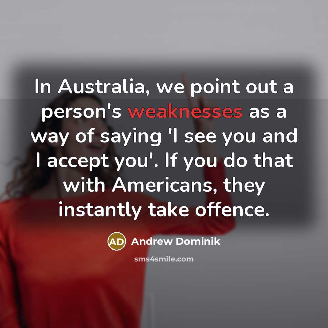 “In Australia, we point out a person's weaknesses as a…” quote by Andrew Dominik