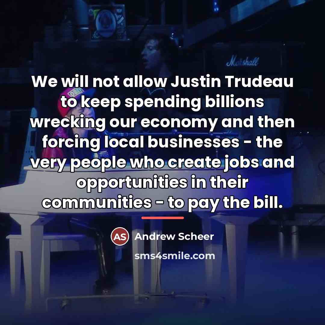 “We will not allow Justin Trudeau to keep spending billions…” quote by Andrew Scheer
