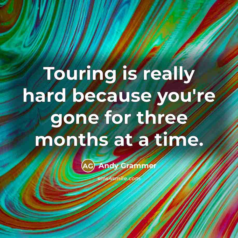 “Touring is really hard because you're gone for three months…” quote by Andy Grammer