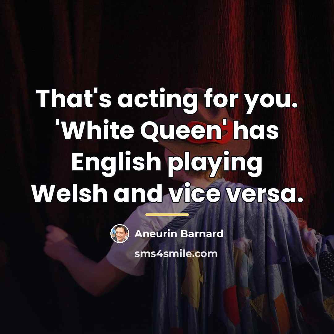 “That's acting for you. 'White Queen' has English playing Welsh…” quote by Aneurin Barnard