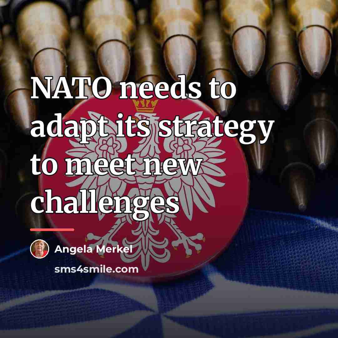 “NATO needs to adapt its strategy to meet new challenges…” quote by Angela Merkel