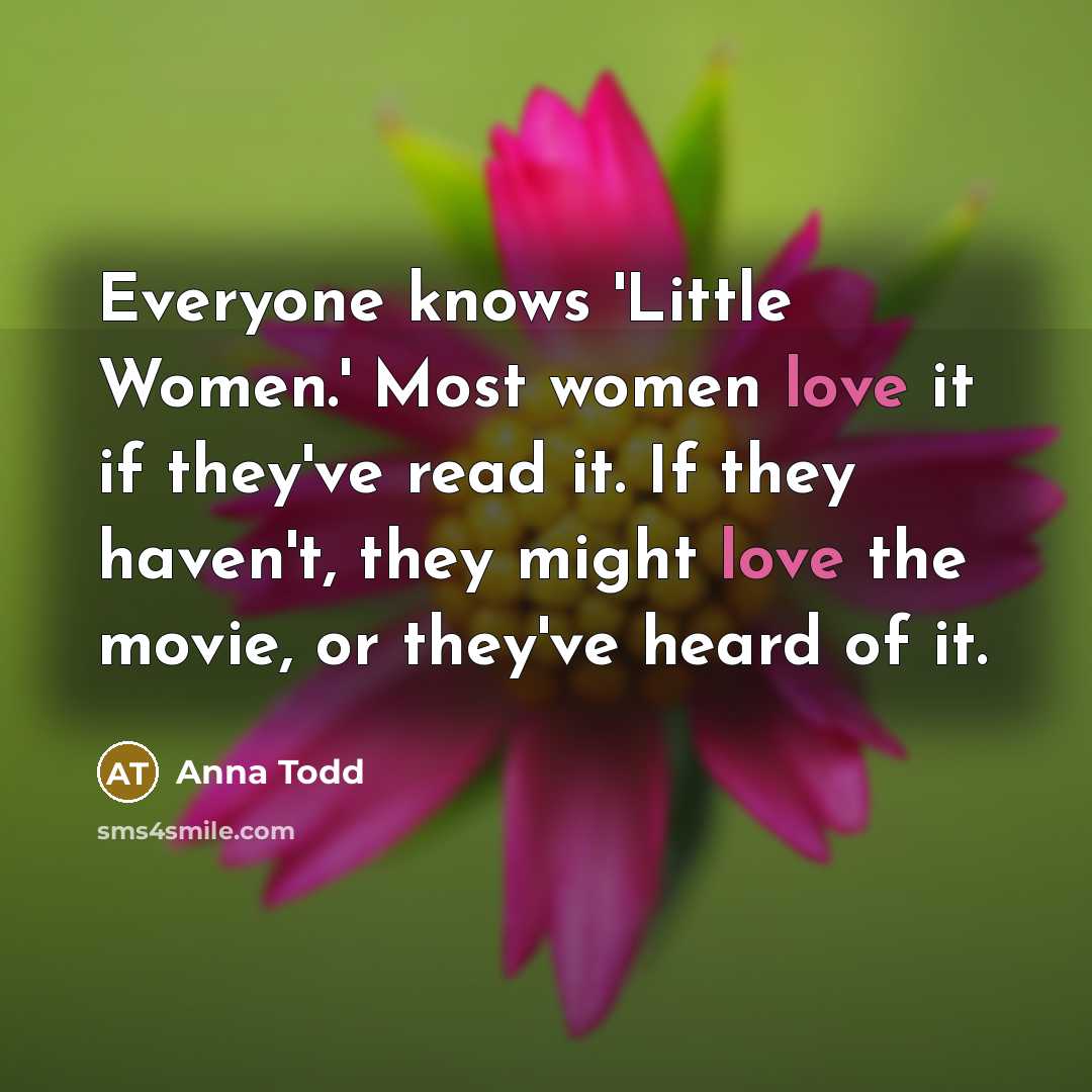 “Everyone knows 'Little Women.' Most women love it if they've…” quote by Anna Todd