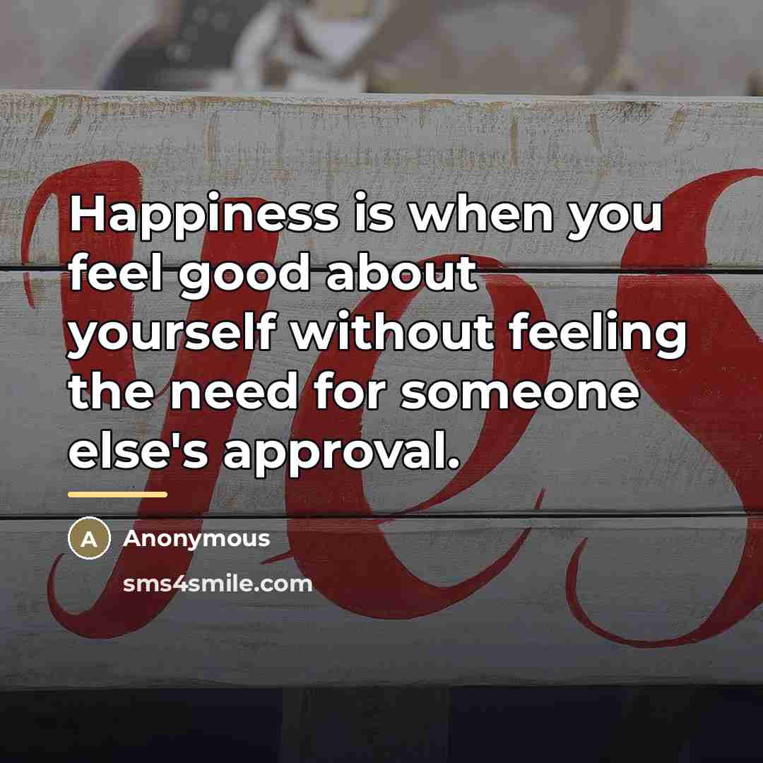 “Happiness is when you feel good about yourself without feeling…” quote by Anonymous