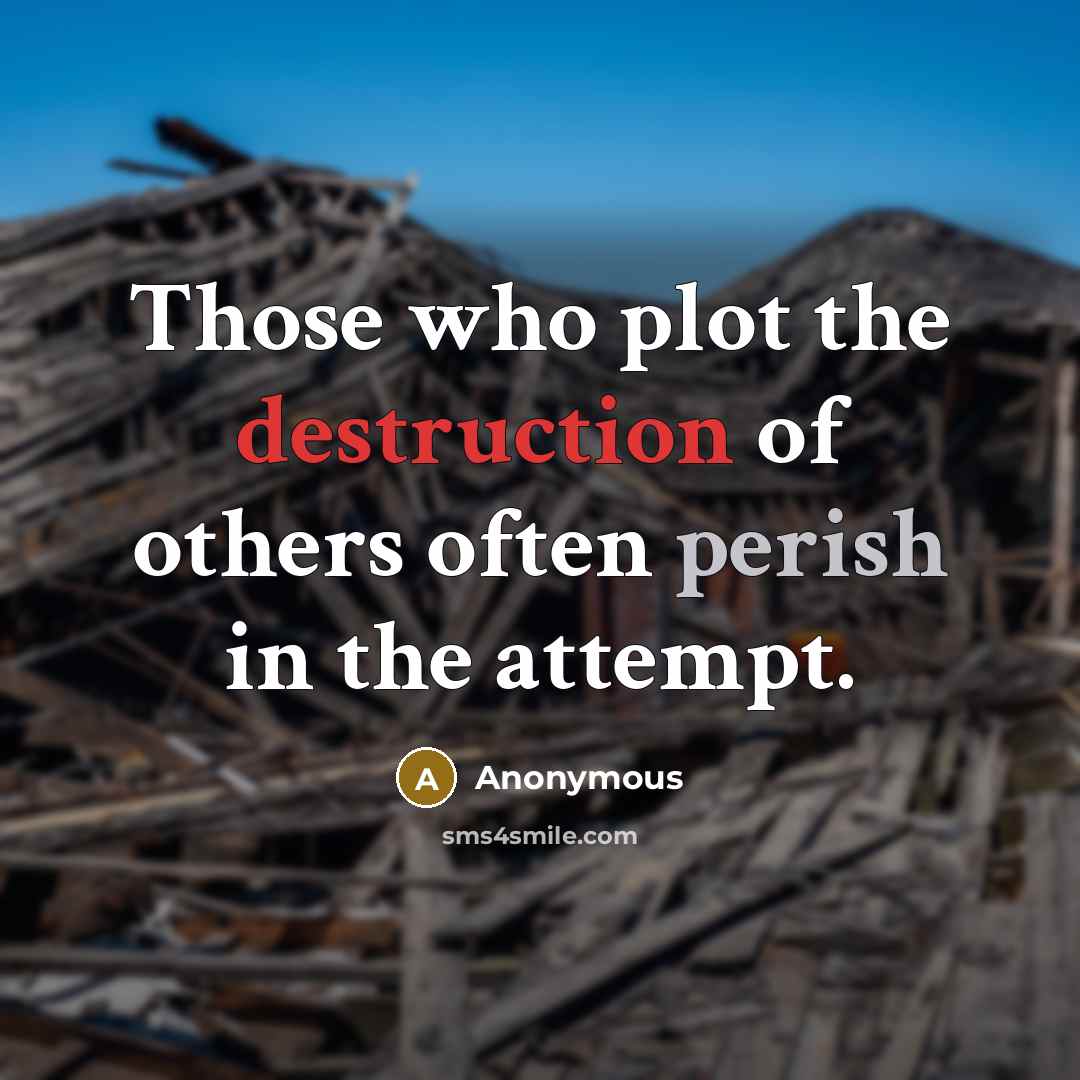 “Those who plot the destruction of others often perish in the attempt.” quote by Anonymous