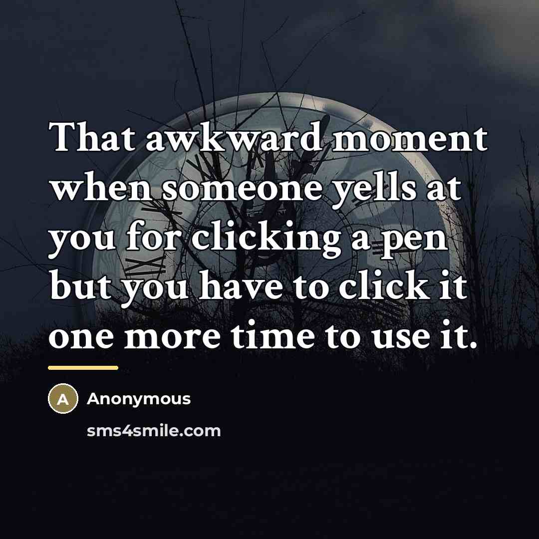 “That awkward moment when someone yells at you for clicking…” quote by Anonymous