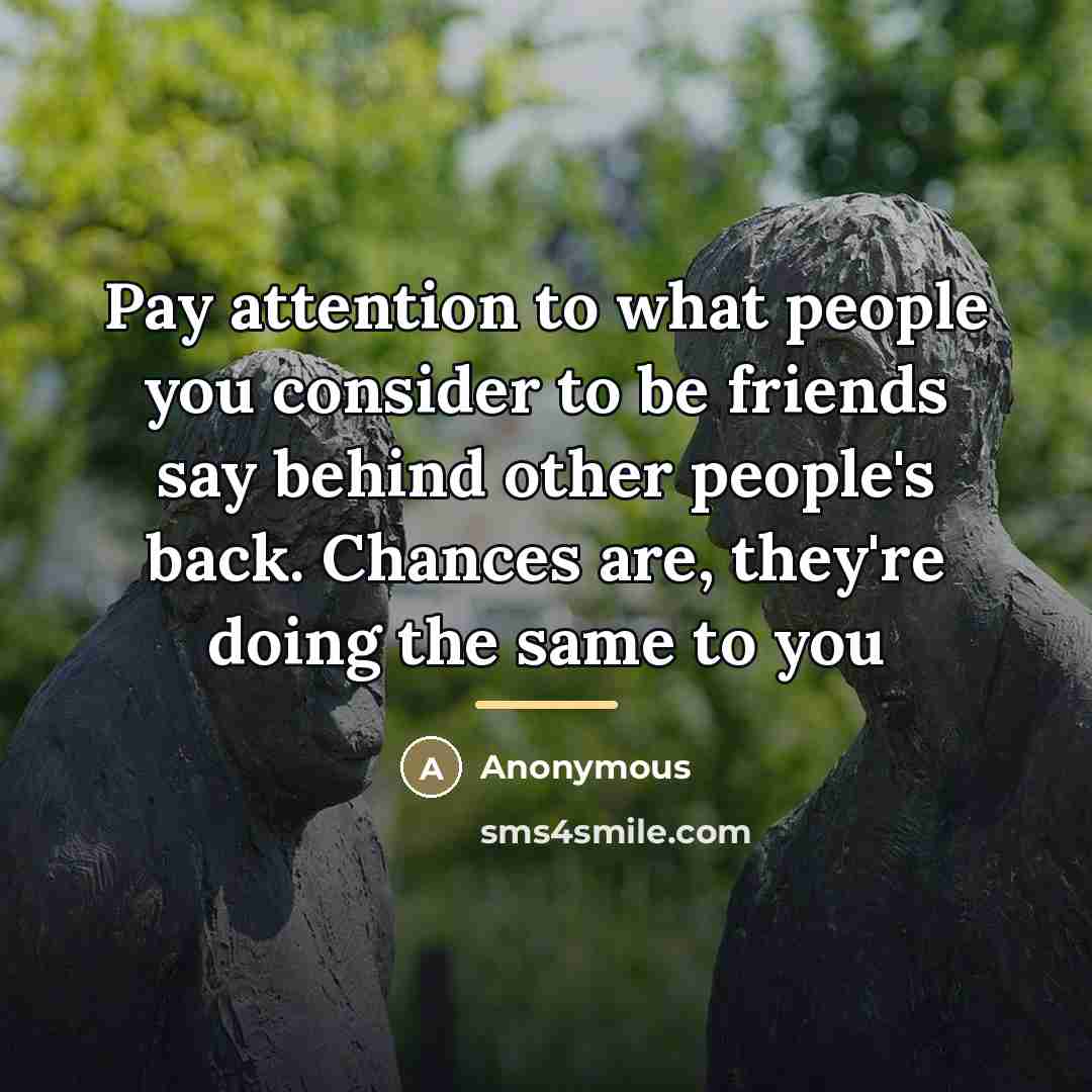 “Pay attention to what people you consider to be friends…” quote by Anonymous