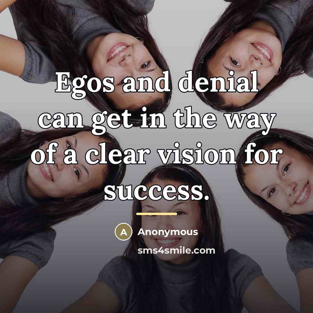 “Egos and denial can get in the way of a…” quote by Anonymous