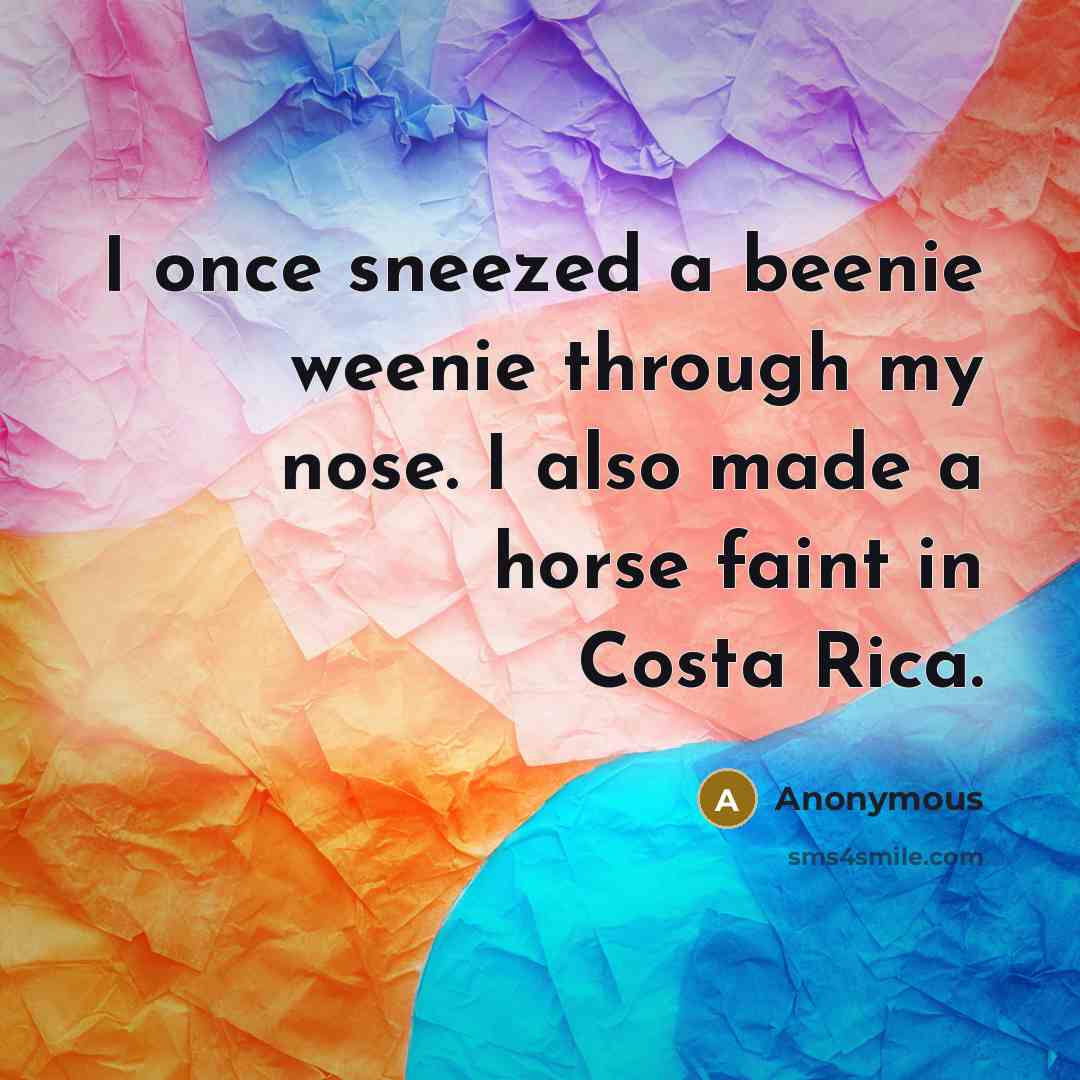 “I once sneezed a beenie weenie through my nose. I…” quote by Anonymous