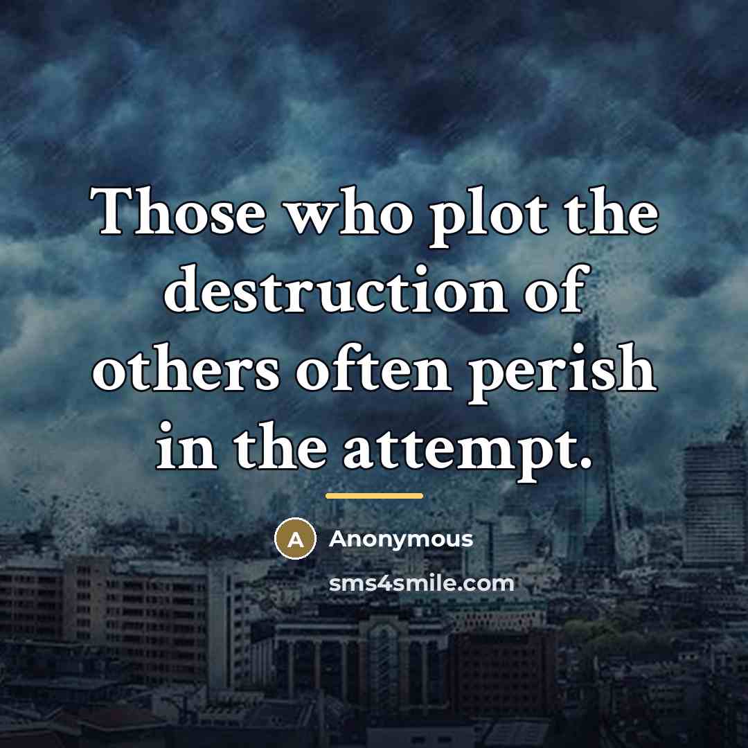 “Those who plot the destruction of others often perish in…” quote by Anonymous