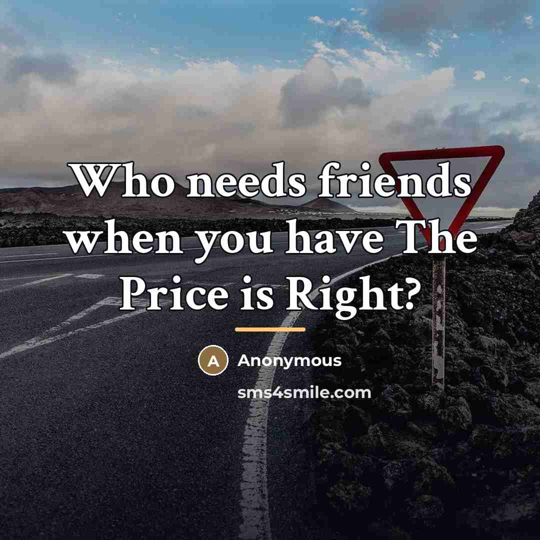 “Who needs friends when you have The Price is Right?…” quote by Anonymous