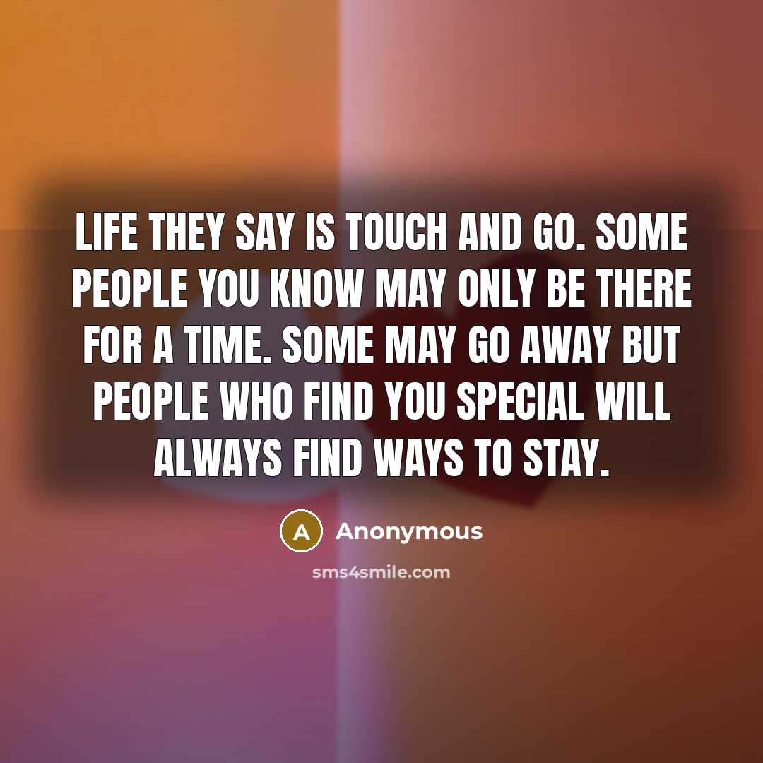 “Life they say is touch and go. Some people you…” quote by Anonymous