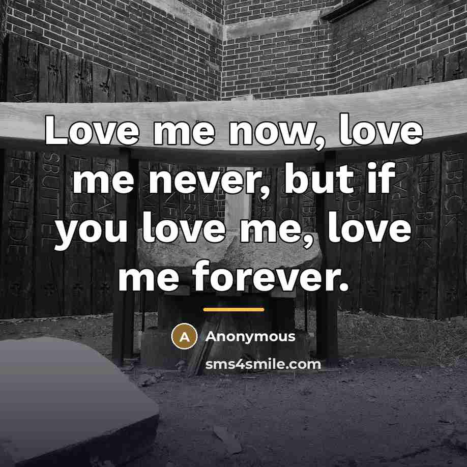 “Love me now, love me never, but if you love…” quote by Anonymous