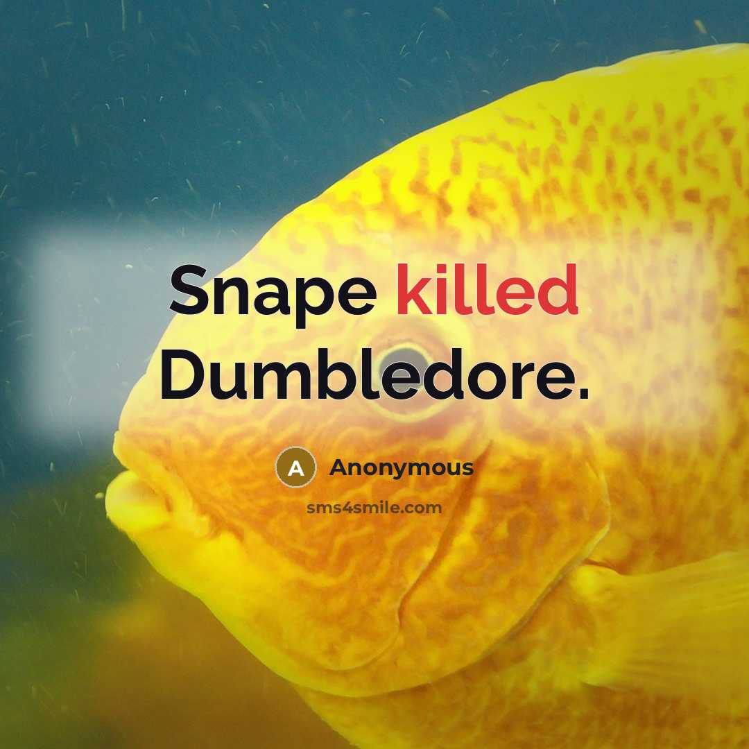 “Snape killed Dumbledore.” quote by Anonymous