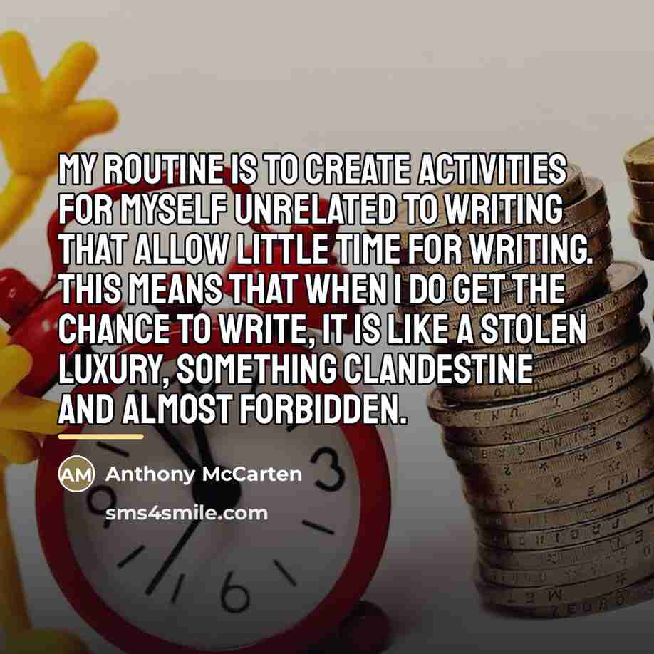 “My routine is to create activities for myself unrelated to…” quote by Anthony McCarten