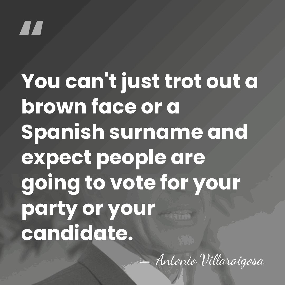You can't just trot out a brown face or a Spanish surname&hellip; - Antonio Villaraigosa