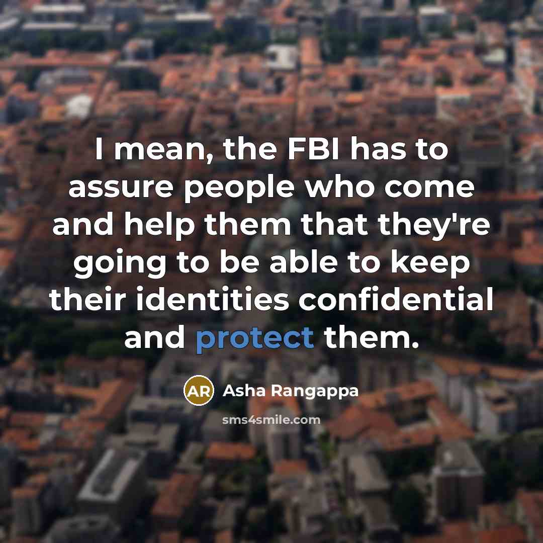 “I mean, the FBI has to assure people who come…” quote by Asha Rangappa