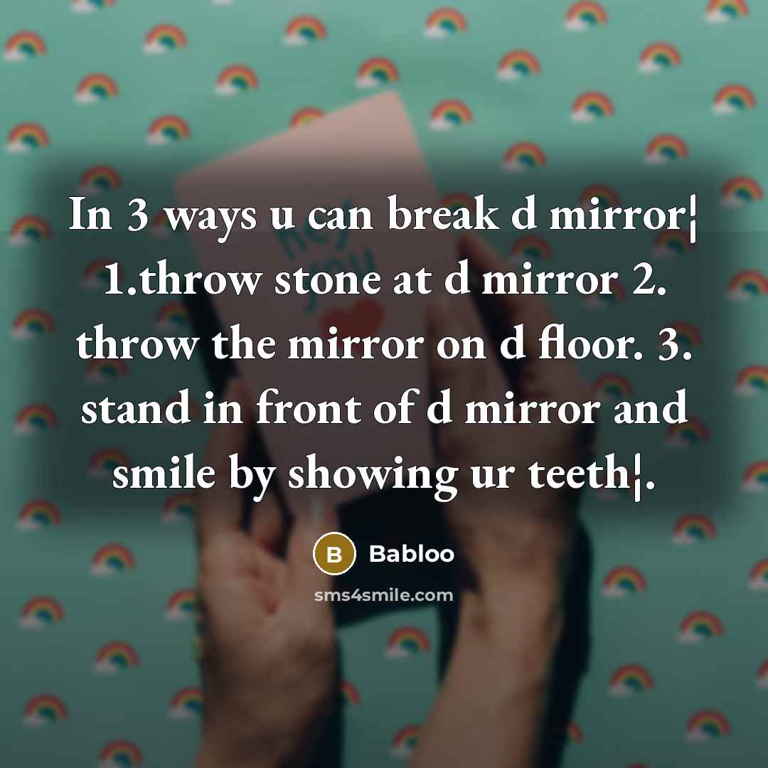 “In 3 ways u can break d mirror¦ 1.throw stone…” quote by Babloo