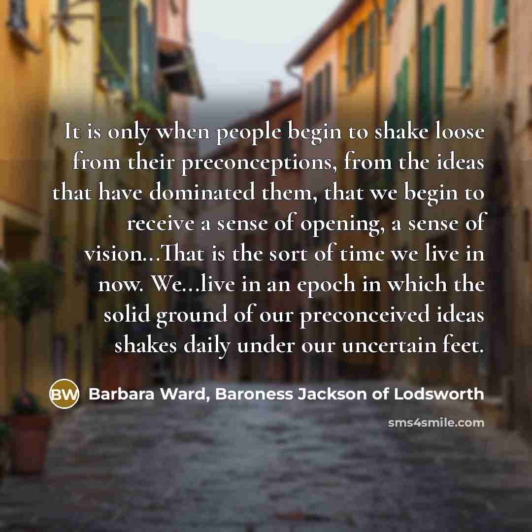 “It is only when people begin to shake loose from…” quote by Barbara Ward, Baroness Jackson of Lodsworth