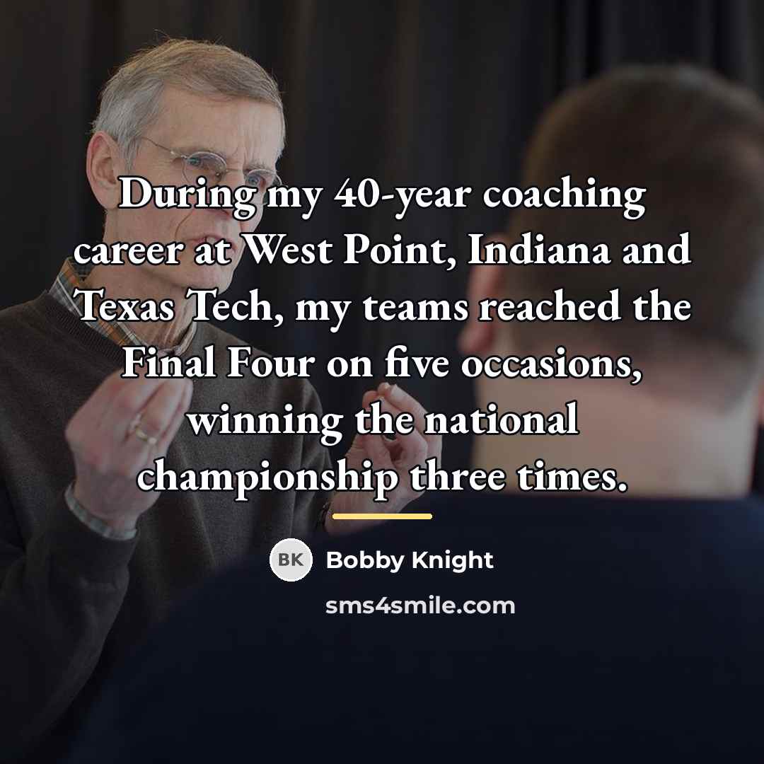 “During my 40-year coaching career at West Point, Indiana and…” quote by Bobby Knight