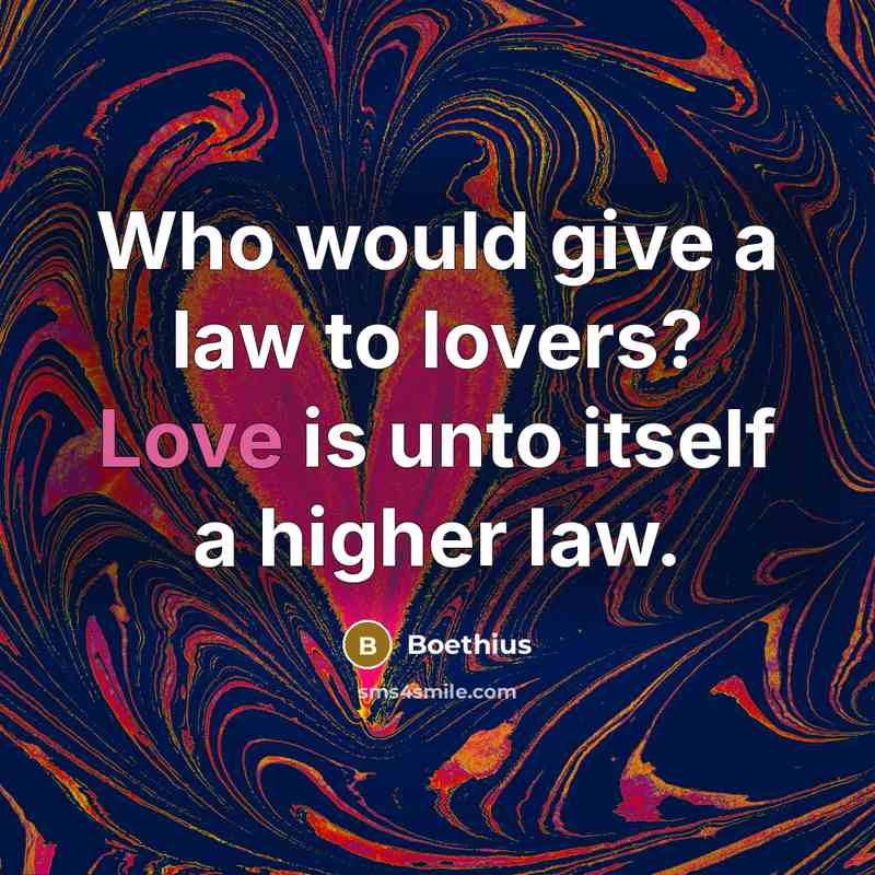 “Who would give a law to lovers? Love is unto…” quote by Boethius