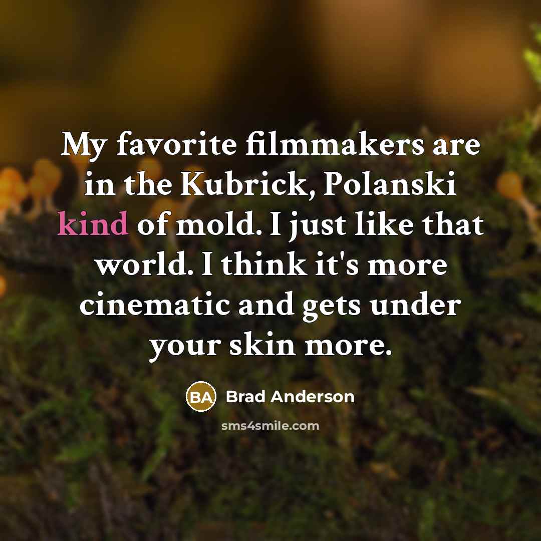 “My favorite filmmakers are in the Kubrick, Polanski kind of…” quote by Brad Anderson