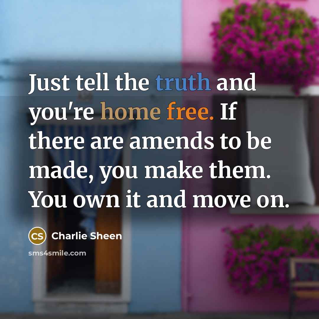 “Just tell the truth and you're home free. If there…” quote by Charlie Sheen