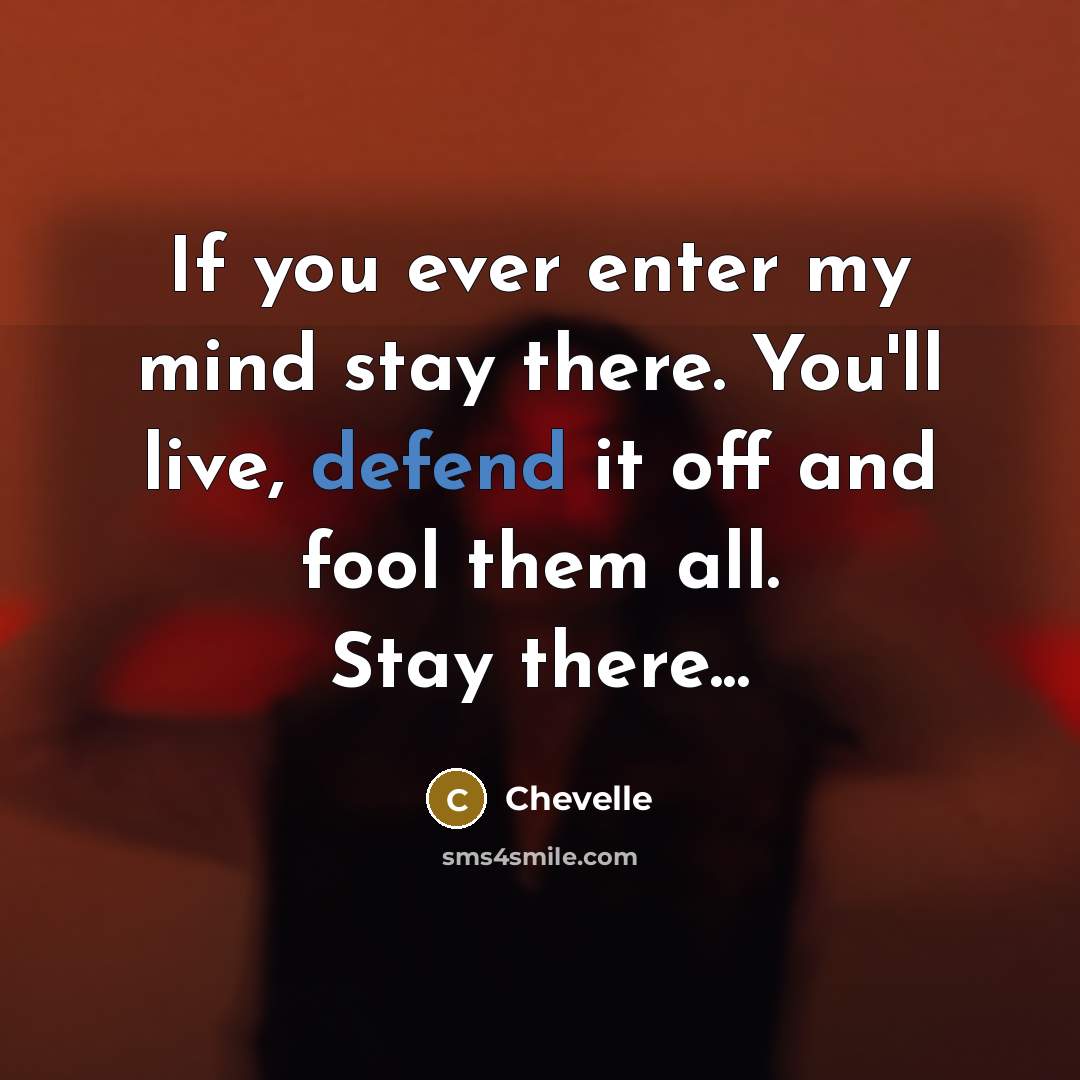 “If you ever enter my mind stay there. You'll live,…” quote by Chevelle