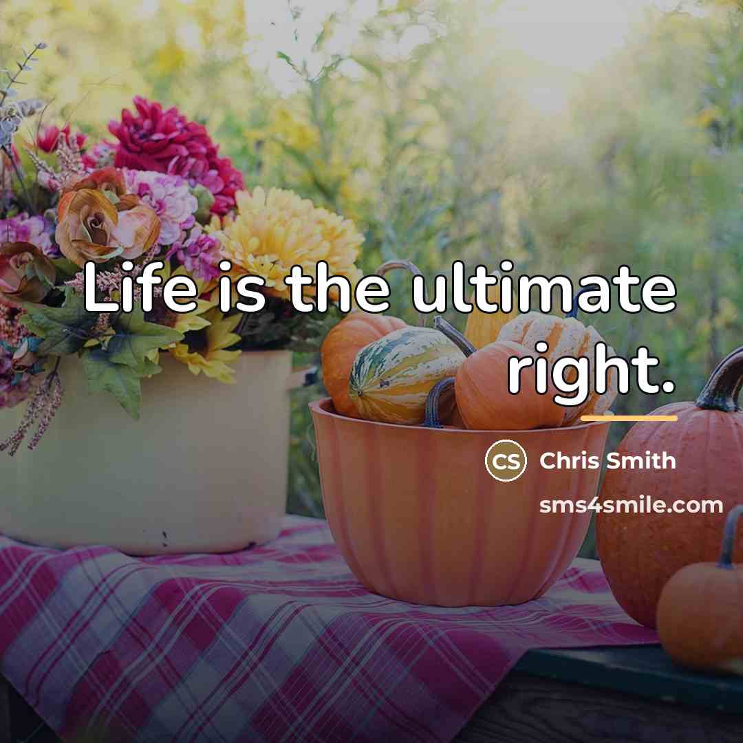 “Life is the ultimate right.…” quote by Chris Smith