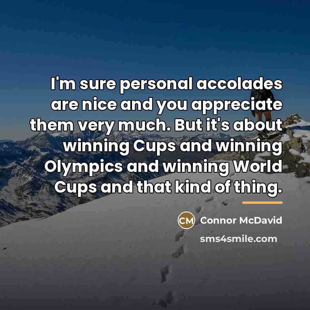 “I'm sure personal accolades are nice and you appreciate them…” quote by Connor McDavid